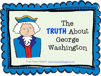 President's Day Activities : The TRUTH about George Washington